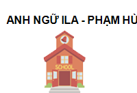TRUNG TÂM Trung tâm Anh ngữ ILA - Phạm Hùng